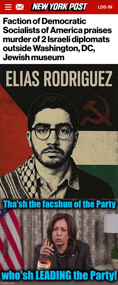 The leaders of the Party have spoken: he's the new Che Guevara | Tha'sh the facshun of the Party; who'sh LEADING the Party! | image tagged in kamala bottle,memes,elias rodriguez,antisemitism,democrats,murder | made w/ Imgflip meme maker