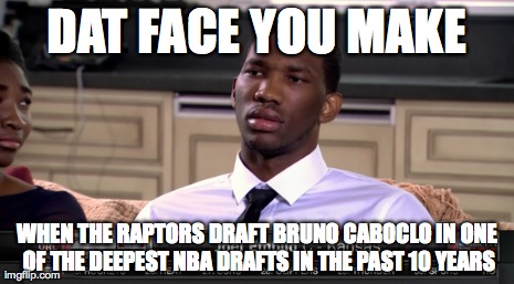 DAT FACE YOU MAKE WHEN THE RAPTORS DRAFT BRUNO CABOCLO IN ONE OF THE DEEPEST NBA DRAFTS IN THE PAST 10 YEARS | made w/ Imgflip meme maker