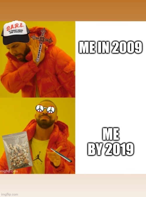 ME IN 2009; ME BY 2019 | image tagged in memes,funny | made w/ Imgflip meme maker