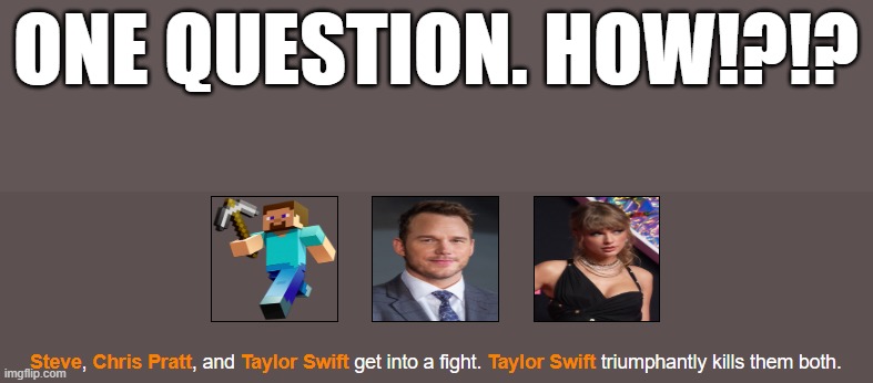 ONE QUESTION. HOW!?!? | made w/ Imgflip meme maker