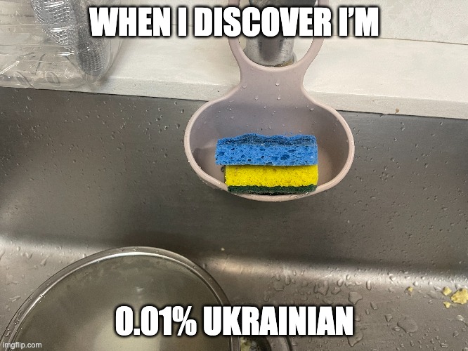 get it? | WHEN I DISCOVER I’M; 0.01% UKRAINIAN | image tagged in russia,is this a pigeon | made w/ Imgflip meme maker