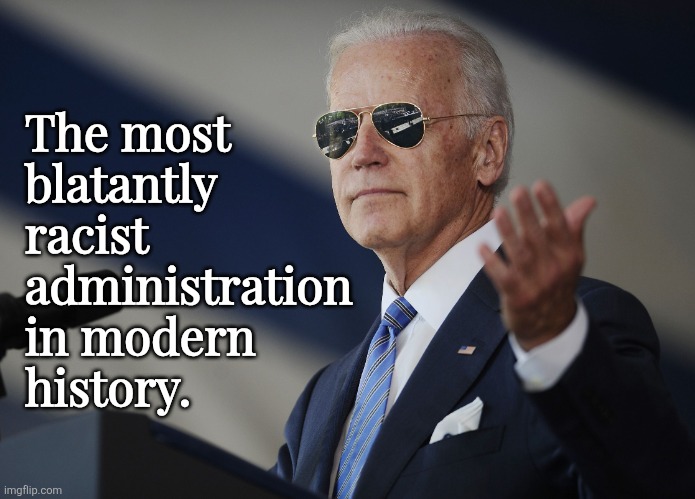 American Rescue Plan Act | The most
blatantly
racist
administration
in modern
history. | image tagged in joe biden come at me bro | made w/ Imgflip meme maker