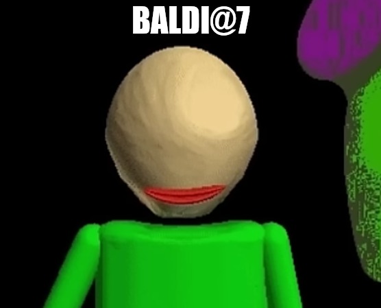 BALDI@7 | made w/ Imgflip meme maker
