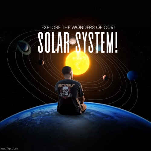 Explore the Wonders of Our Solar System! | image tagged in memes,funny memes,satire,humor | made w/ Imgflip meme maker