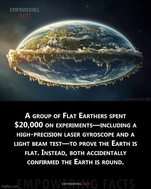 “Im gonna prove the earth is flat” | image tagged in flat earth,proof | made w/ Imgflip meme maker