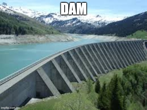Dam | DAM | image tagged in stock photos | made w/ Imgflip meme maker