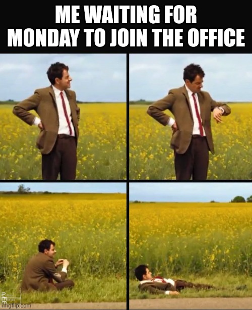 Mr bean waiting | ME WAITING FOR MONDAY TO JOIN THE OFFICE | image tagged in mr bean waiting | made w/ Imgflip meme maker