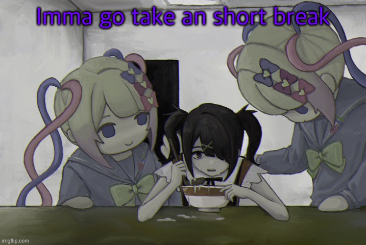 Ame-chan | Imma go take an short break | image tagged in ame-chan | made w/ Imgflip meme maker