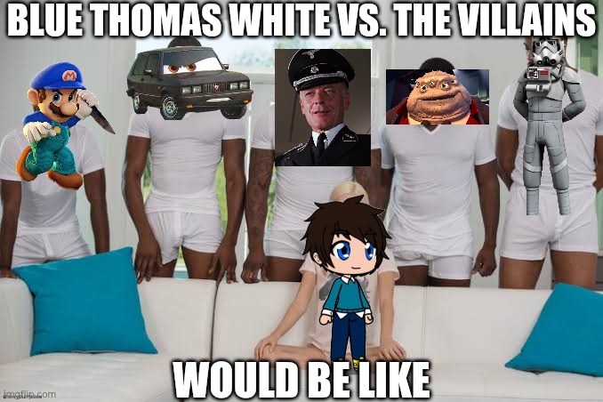 Blue Thomas White's Traumatic In Drive Syndicate Series | BLUE THOMAS WHITE VS. THE VILLAINS; WOULD BE LIKE | image tagged in one girl five guys | made w/ Imgflip meme maker