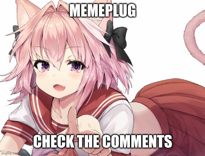 astolfo pointing | MEMEPLUG; CHECK THE COMMENTS | image tagged in astolfo pointing | made w/ Imgflip meme maker