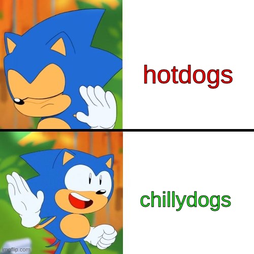Sonic Drake | hotdogs chillydogs | image tagged in sonic drake | made w/ Imgflip meme maker