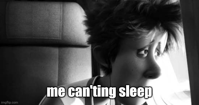 Sad Johnny | me can'ting sleep | image tagged in sad johnny | made w/ Imgflip meme maker