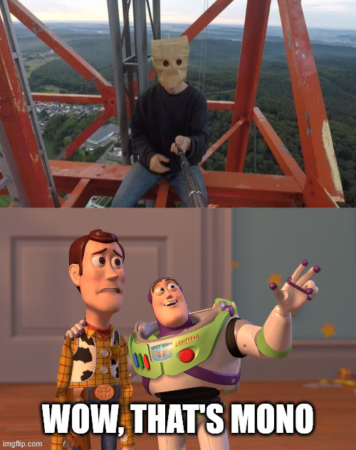 They found mono | WOW, THAT'S MONO | image tagged in memes,x x everywhere,little nightmares,mono,lattice climbing,climbing memes | made w/ Imgflip meme maker