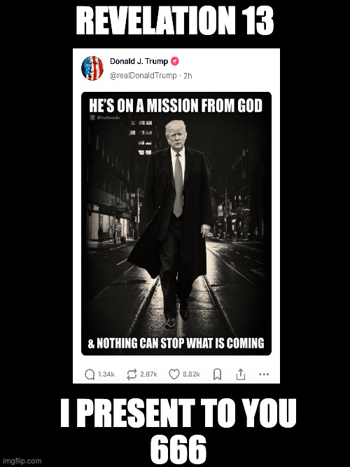 I present to you The Beast of Revelation | REVELATION 13; I PRESENT TO YOU
666 | image tagged in president trump,holy bible,revelation,the beast | made w/ Imgflip meme maker