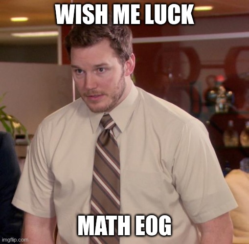 Afraid To Ask Andy | WISH ME LUCK; MATH E0G | image tagged in memes,afraid to ask andy | made w/ Imgflip meme maker