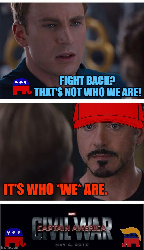 MAGA vs. RINO Captain America Civil War 2 | FIGHT BACK? THAT'S NOT WHO WE ARE! IT'S WHO *WE* ARE. | image tagged in maga vs rino captain america civil war 2 | made w/ Imgflip meme maker