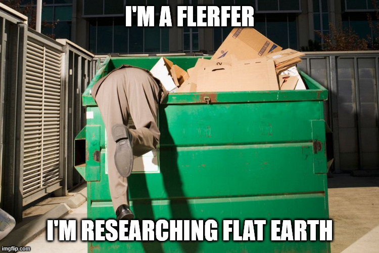 Flerf research | I'M A FLERFER; I'M RESEARCHING FLAT EARTH | image tagged in flat earth | made w/ Imgflip meme maker
