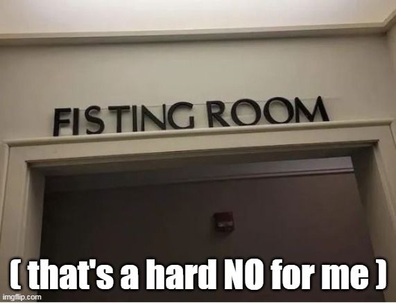 I'll buy my clothes online thank you | ( that's a hard NO for me ) | image tagged in fisting room meme | made w/ Imgflip meme maker