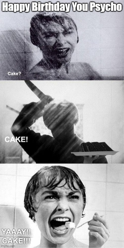 Actual virtual  "Card" from a good friend | Happy Birthday You Psycho | image tagged in psycho birthday card meme | made w/ Imgflip meme maker