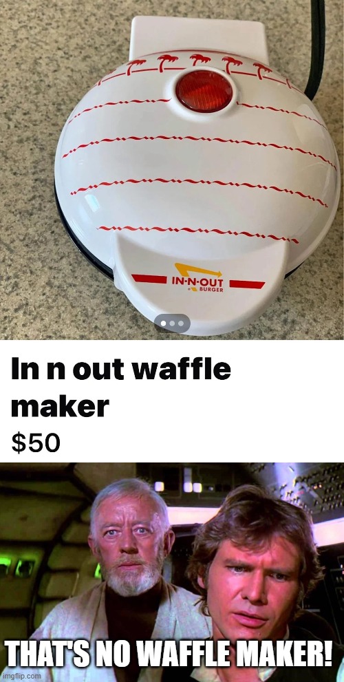 No Waffle Maker | THAT'S NO WAFFLE MAKER! | image tagged in obi wan that's no moon | made w/ Imgflip meme maker
