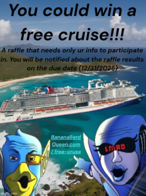 Bananaberdqueen.com/free-cruise (Not real website) | image tagged in shitpost,deltarune,cruise ship,scam,advertising | made w/ Imgflip meme maker