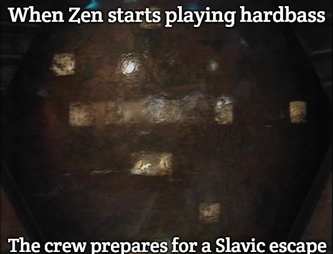 Blake's 7 Zen | When Zen starts playing hardbass; The crew prepares for a Slavic escape | image tagged in blake's 7 zen,slavic blake's 7,slavic lives matter | made w/ Imgflip meme maker