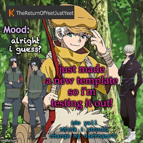 idk... | alright i guess? just made a new template so i'm testing it out! (do yall think i should change my username?) | image tagged in thereturnofyeetjustyeet template 2 | made w/ Imgflip meme maker