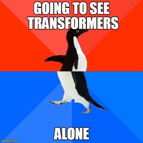 Socially Awesome Awkward Penguin Meme | GOING TO SEE TRANSFORMERS ALONE | image tagged in memes,socially awesome awkward penguin,AdviceAnimals | made w/ Imgflip meme maker