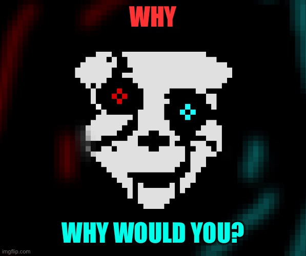 WHY WHY WOULD YOU? | made w/ Imgflip meme maker