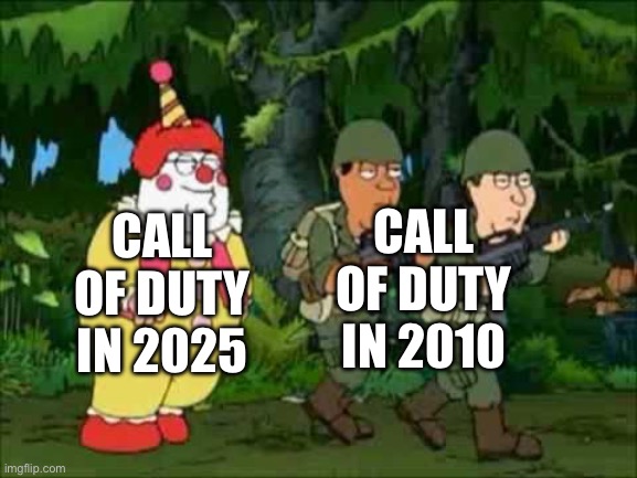 Family guy Clown soldier | CALL OF DUTY IN 2010; CALL OF DUTY IN 2025 | image tagged in family guy clown soldier | made w/ Imgflip meme maker