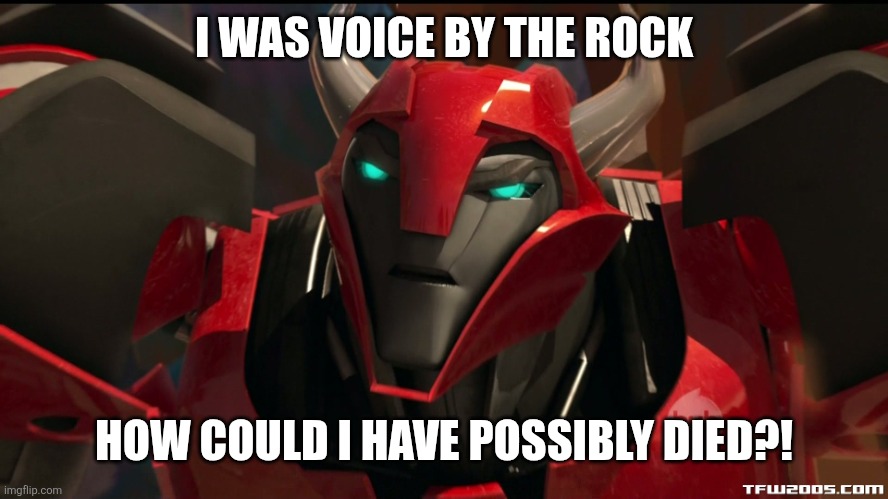 Angry Cliffjumper | I WAS VOICE BY THE ROCK HOW COULD I HAVE POSSIBLY DIED?! | image tagged in angry cliffjumper | made w/ Imgflip meme maker