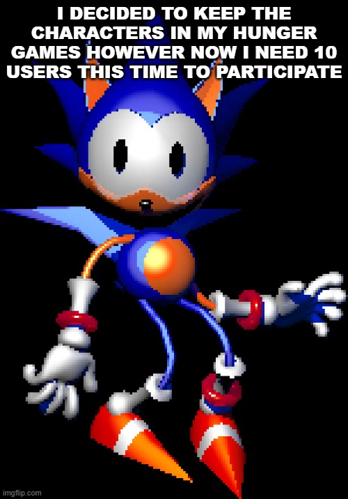 Rewrite Sonic | I DECIDED TO KEEP THE CHARACTERS IN MY HUNGER GAMES HOWEVER NOW I NEED 10 USERS THIS TIME TO PARTICIPATE | image tagged in rewrite sonic | made w/ Imgflip meme maker
