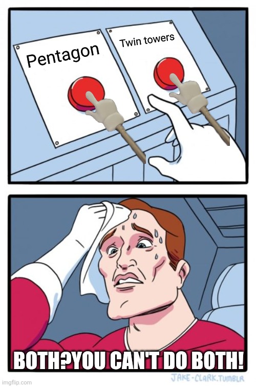 Two Buttons | Twin towers; Pentagon; BOTH?YOU CAN'T DO BOTH! | image tagged in memes,two buttons | made w/ Imgflip meme maker