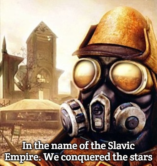 Slavic Iron Storm | In the name of the Slavic Empire. We conquered the stars | image tagged in slavic iron storm,slavic empire,slavic lives matter | made w/ Imgflip meme maker