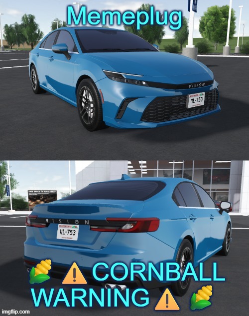 https://imgflip.com/i/9vk6zs | Memeplug; 🌽⚠️CORNBALL WARNING⚠️🌽 | image tagged in toyota_camrizz announcement temp,memeplug,memes,msmg,azumanga daioh,politics | made w/ Imgflip meme maker