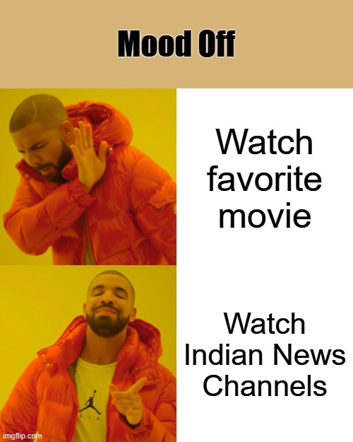 Drake Hotline Bling | Mood Off; Watch favorite movie; Watch Indian News Channels | image tagged in memes,drake hotline bling | made w/ Imgflip meme maker