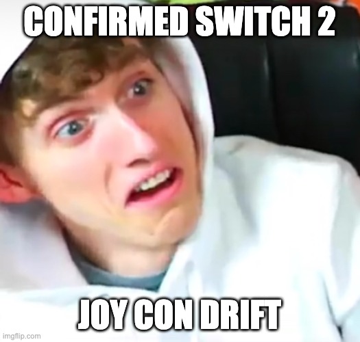 UnitedGamer Confused Face | CONFIRMED SWITCH 2; JOY CON DRIFT | image tagged in unitedgamer confused face | made w/ Imgflip meme maker