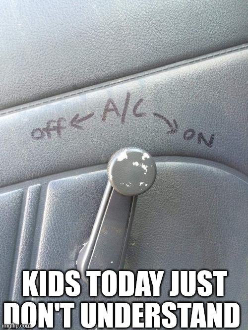Kids Today Just Don't Understand | KIDS TODAY JUST DON'T UNDERSTAND | image tagged in chrisjoines1 | made w/ Imgflip meme maker