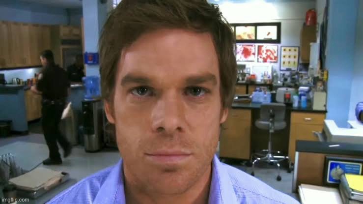 image tagged in dexter morgan face | made w/ Imgflip meme maker