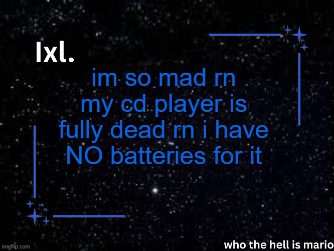 Ixl temp | im so mad rn my cd player is fully dead rn i have NO batteries for it | image tagged in ixl temp | made w/ Imgflip meme maker
