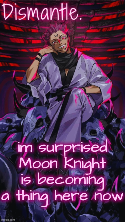 Radium Sukuna temp updated | im surprised Moon Knight is becoming a thing here now | image tagged in radium sukuna temp updated | made w/ Imgflip meme maker