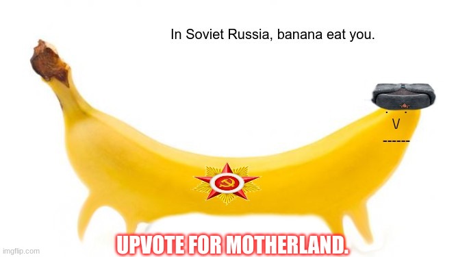 upvote for good luck. | UPVOTE FOR MOTHERLAND. | image tagged in soviet banana | made w/ Imgflip meme maker