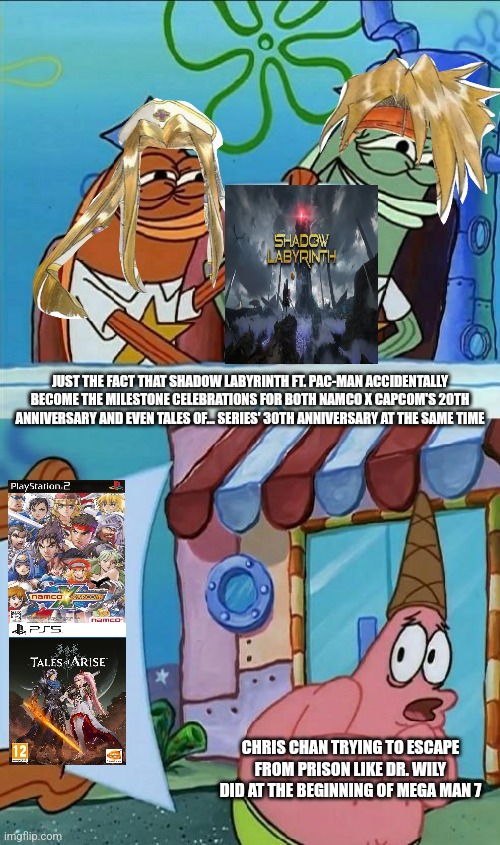 patrick scared | JUST THE FACT THAT SHADOW LABYRINTH FT. PAC-MAN ACCIDENTALLY BECOME THE MILESTONE CELEBRATIONS FOR BOTH NAMCO X CAPCOM'S 20TH ANNIVERSARY AND EVEN TALES OF... SERIES' 30TH ANNIVERSARY AT THE SAME TIME; CHRIS CHAN TRYING TO ESCAPE FROM PRISON LIKE DR. WILY DID AT THE BEGINNING OF MEGA MAN 7 | image tagged in patrick scared,chris chan,namco x capcom,party time | made w/ Imgflip meme maker