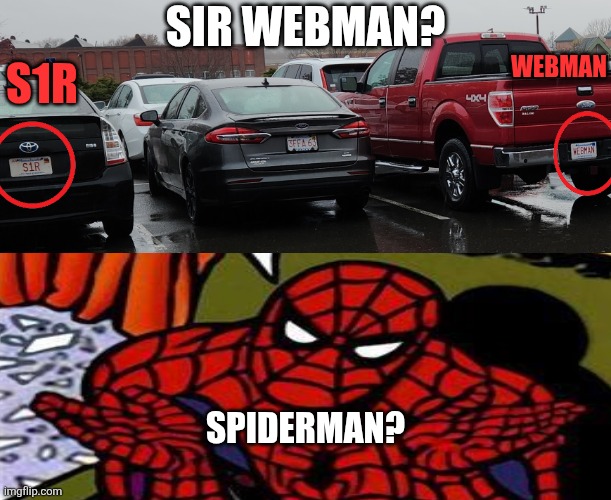 I Found This While In A Parking Lot | SIR WEBMAN? WEBMAN; S1R; SPIDERMAN? | image tagged in memes,spiderman,sir,parking lot,license plate,cars | made w/ Imgflip meme maker