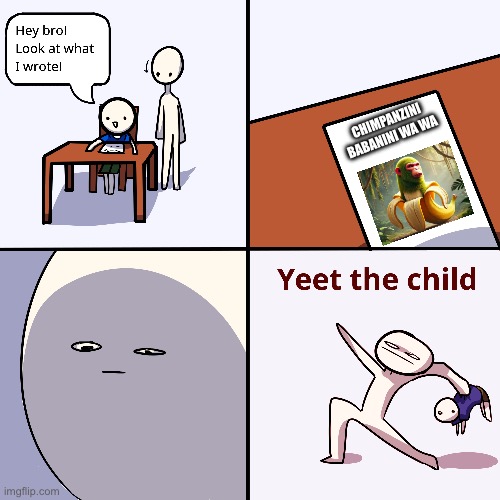 I don’t understand what people like about Italian Brainrot. I just don’t. | CHIMPANZINI BABANINI WA WA | image tagged in yeet the child | made w/ Imgflip meme maker