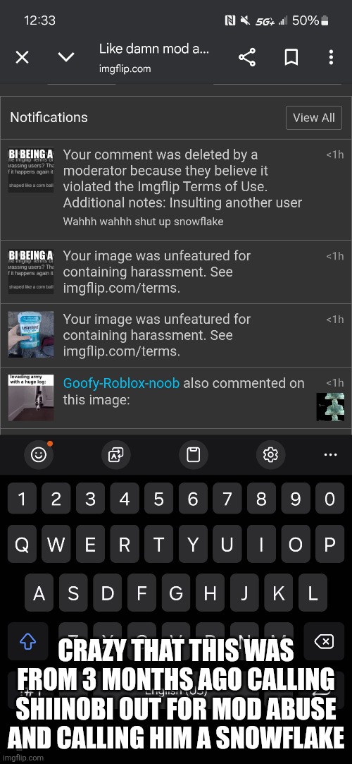 Like what? | CRAZY THAT THIS WAS FROM 3 MONTHS AGO CALLING SHIINOBI OUT FOR MOD ABUSE AND CALLING HIM A SNOWFLAKE | made w/ Imgflip meme maker
