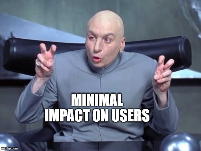 Don't worry... | MINIMAL IMPACT ON USERS | image tagged in dr evil air quotes | made w/ Imgflip meme maker