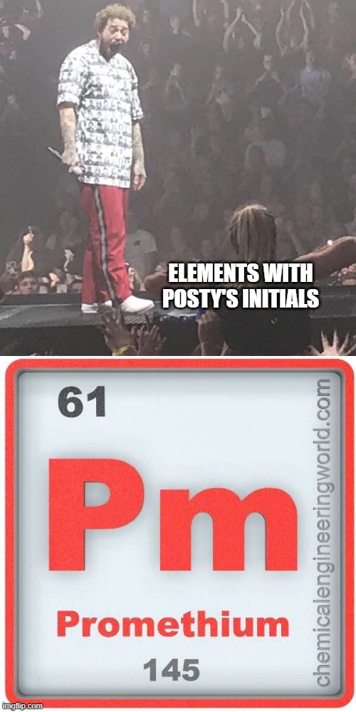 music+science=lol | ELEMENTS WITH POSTY'S INITIALS | image tagged in post malone flasher,science,periodic table | made w/ Imgflip meme maker