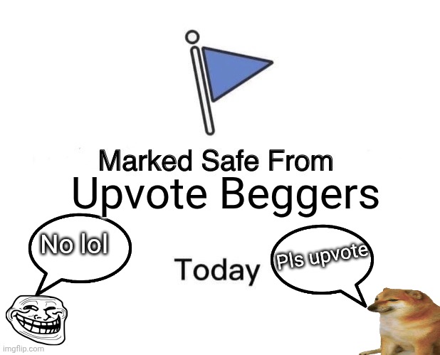 Uhhhhhh | Upvote Beggers; No lol; Pls upvote | image tagged in memes,marked safe from | made w/ Imgflip meme maker