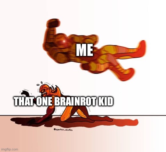 I try to clean the world of them/j | ME; THAT ONE BRAINROT KID | image tagged in doom guy elbow dropping a demon,doom | made w/ Imgflip meme maker